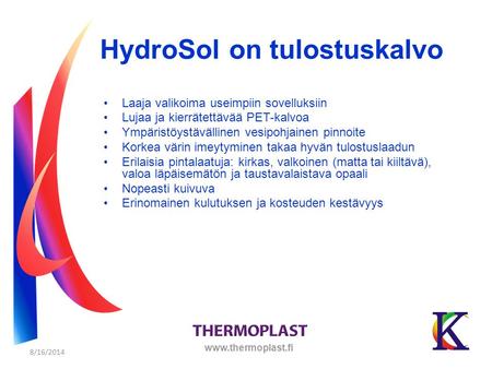 8/16/2014 Laaja valikoima useimpiin sovelluksiin Lujaa ja kierrätettävää PET-kalvoa Ympäristöystävällinen vesipohjainen pinnoite Korkea värin imeytyminen.