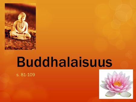 Buddhalaisuus s. 81-109.