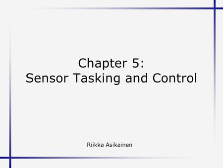 Chapter 5: Sensor Tasking and Control Riikka Asikainen.