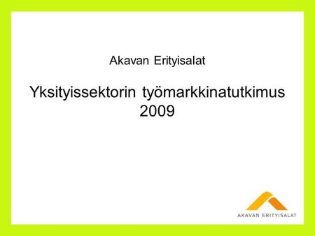 Akavan Erityisalat Yksityissektorin työmarkkinatutkimus 2009.