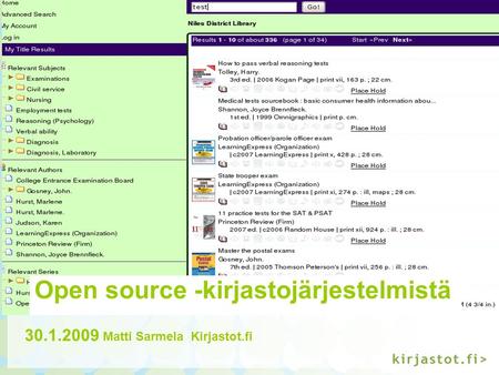 Open source -kirjastojärjestelmistä 30.1.2009 Matti Sarmela Kirjastot.fi Open source -kirjastojärjestelmistä.