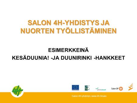 SALON 4H-YHDISTYS JA NUORTEN TYÖLLISTÄMINEN ESIMERKKEINÄ KESÄDUUNIA! -JA DUUNIRINKI -HANKKEET Salon 4H-yhdistys, www.4h.fi/salo.