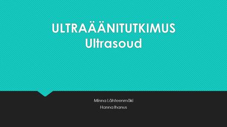 ULTRAÄÄNITUTKIMUS Ultrasoud