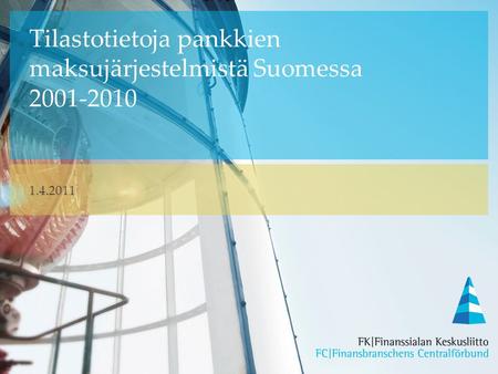 Tilastotietoja pankkien maksujärjestelmistä Suomessa 2001-2010 1.4.2011.