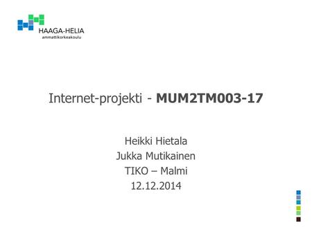 Internet-projekti - MUM2TM003-17 Heikki Hietala Jukka Mutikainen TIKO – Malmi 12.12.2014.