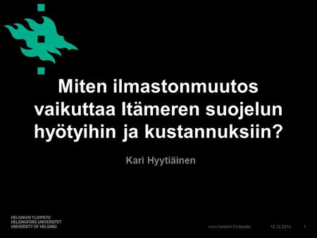 Miten ilmastonmuutos vaikuttaa Itämeren suojelun hyötyihin ja kustannuksiin? Kari Hyytiäinen 7.4.2017.