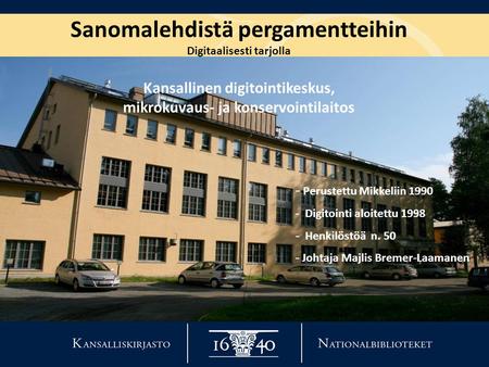 Sanomalehdistä pergamentteihin Digitaalisesti tarjolla Kansallinen digitointikeskus, mikrokuvaus- ja konservointilaitos - Perustettu Mikkeliin 1990 - Digitointi.