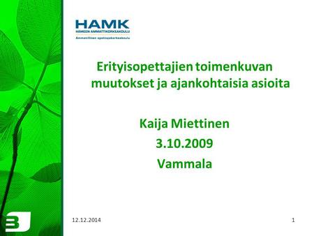 Erityisopettajien toimenkuvan muutokset ja ajankohtaisia asioita Kaija Miettinen 3.10.2009 Vammala 12.12.2014 1.