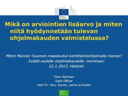 Mikä on arviointien lisäarvo ja miten niitä hyödynnetään tulevan ohjelmakauden valmistelussa? Miten Manner-Suomen maaseudun kehittämisohjelmalla menee?