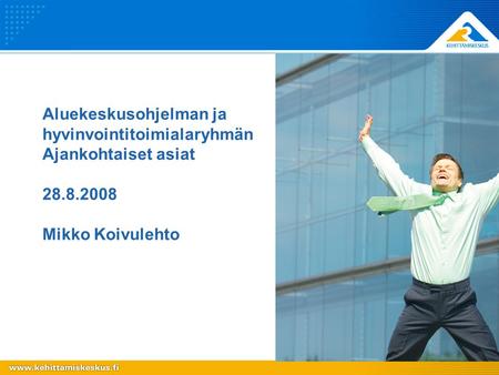 Aluekeskusohjelman ja hyvinvointitoimialaryhmän Ajankohtaiset asiat 28.8.2008 Mikko Koivulehto.