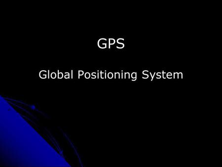 GPS Global Positioning System. Mikä GPS on? Yhdysvaltain puolustusministeriön kehittämä ja rahoittama satelliittipaikannusjärjestelmä sekä sotilas- että.