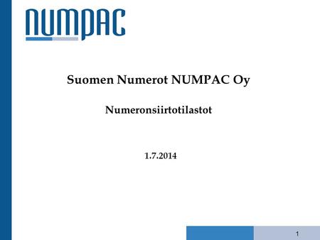 1 Suomen Numerot NUMPAC Oy Numeronsiirtotilastot 1.7.2014.