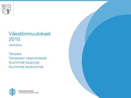 Tampereen kaupunki Tietotuotanto ja laadunarviointi Väestönmuutokset 2010 Joulukuu Tampere Tampereen kaupunkiseutu Suurimmat kaupungit Suurimmat seutukunnat.