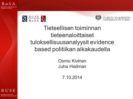 Tieteellisen toiminnan tieteenaloittaiset tuloksellisuusanalyysit evidence based politiikan aikakaudella Osmo Kivinen Juha Hedman 7.10.2014.
