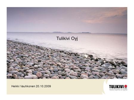 Heikki Vauhkonen 20.10.2009 Tulikivi Oyj. -Tulikivi-konsernin liikevaihto kolmannella vuosineljänneksellä oli 13, 5Meur (16,6 Meur 07-09/2008 ja tulos.