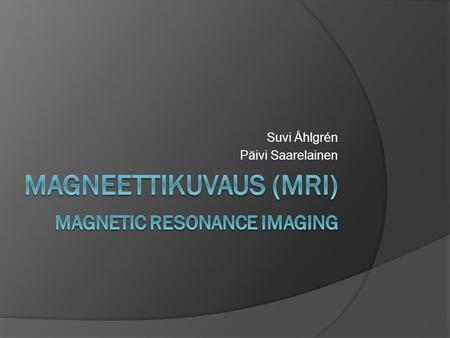 Magneettikuvaus (mri) Magnetic Resonance Imaging
