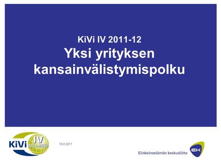KiVi IV 2011-12 Yksi yrityksen kansainvälistymispolku 16.6.2011.