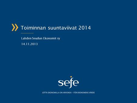 » Toiminnan suuntaviivat 2014 Lahden Seudun Ekonomit ry 14.11.2013.