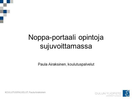 KOULUTUSPALVELUT, Paula Airaksinen Noppa-portaali opintoja sujuvoittamassa Paula Airaksinen, koulutuspalvelut.