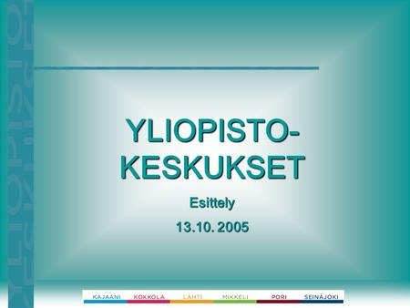 YLIOPISTO- KESKUKSET Esittely 13.10. 2005. KUUSI YLIOPISTOKESKUSTA Yliopistokeskukset ovat osa suomalaista korkeakoulujärjestelmää. Ne toimivat kuudella.
