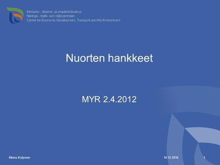 Nuorten hankkeet MYR 2.4.2012 14.12.2014 1 Minna Koljonen.