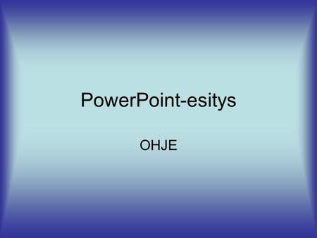 PowerPoint-esitys OHJE.
