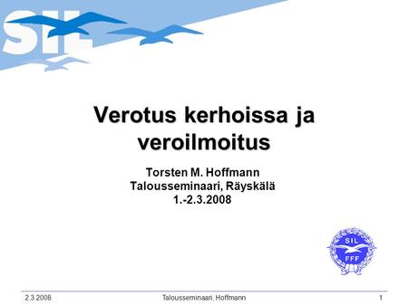 2.3.2008Talousseminaari, Hoffmann1 Verotus kerhoissa ja veroilmoitus Torsten M. Hoffmann Talousseminaari, Räyskälä 1.-2.3.2008.