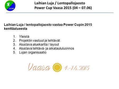 Laihian Luja / Lentopallojaosto Power Cup Vaasa 2015 (04 – 07.06)