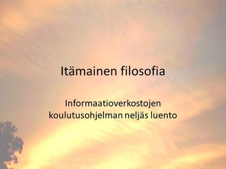 Itämainen filosofia Informaatioverkostojen koulutusohjelman neljäs luento.
