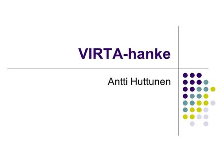 VIRTA-hanke Antti Huttunen. VIRTA-hanke Alkanut 2008 Rahoittajina Opetushallitus ja Turun opetuspalvelukeskus Alakoulun uudet oppimisympäristöt Pienryhmäiset.