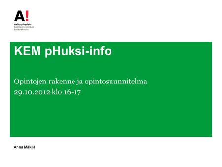 KEM pHuksi-info Opintojen rakenne ja opintosuunnitelma 29.10.2012 klo 16-17 Anna Mäkilä.