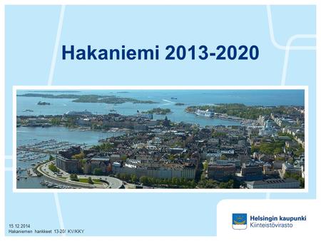 Hakaniemi 2013-2020 7.4.2017 Hakaniemen hankkeet 13-20/ KV/KKY.