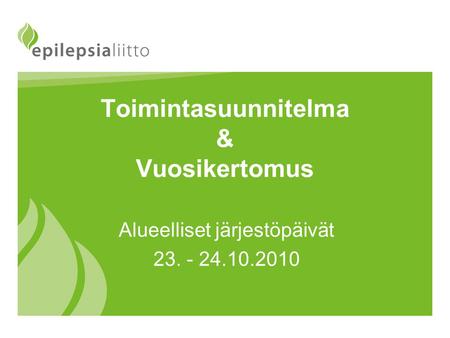 Toimintasuunnitelma & Vuosikertomus Alueelliset järjestöpäivät 23. - 24.10.2010.