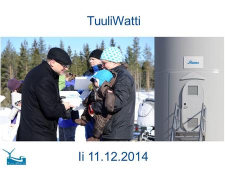TuuliWatti Ii 11.12.2014. Saksa*Suomi* max kulutus (MW)75.00015.000 min kulutus (MW)30.000 5.000 tuuli + aurinko yht. (MW)68.000 450 osuus max kulutuksesta.