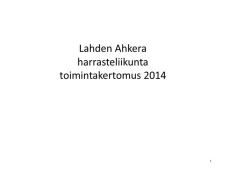 Lahden Ahkera harrasteliikunta toimintakertomus 2014 1.