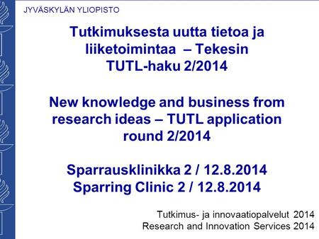 Tutkimuksesta uutta tietoa ja liiketoimintaa – Tekesin TUTL-haku 2/2014 New knowledge and business from research ideas – TUTL application round 2/2014.