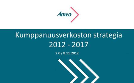 Kumppanuusverkoston strategia 2012 - 2017 2.0 / 8.11.2012.