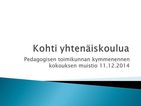 Pedagogisen toimikunnan kymmenennen kokouksen muistio 11.12.2014.