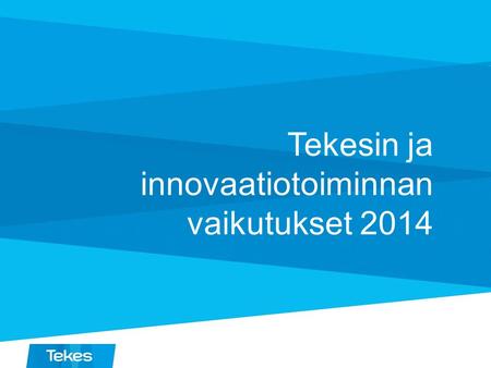 Tekesin ja innovaatiotoiminnan vaikutukset 2014