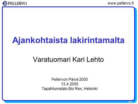 2005 www.pellervo.fi Ajankohtaista lakirintamalta Varatuomari Kari Lehto Pellervon Päivä 2005 13.4.2005 Tapahtumatalo Bio Rex, Helsinki.
