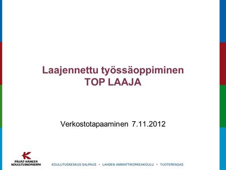 Laajennettu työssäoppiminen TOP LAAJA Verkostotapaaminen 7.11.2012.