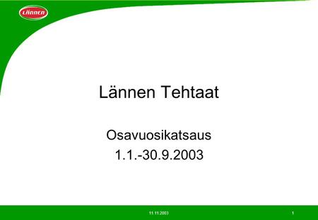 11.11.20031 Lännen Tehtaat Osavuosikatsaus 1.1.-30.9.2003.