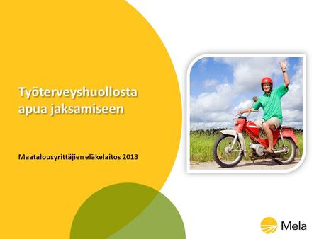 Työterveyshuollosta apua jaksamiseen Maatalousyrittäjien eläkelaitos 2013.