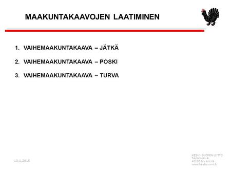 KESKI-SUOMEN LIITTO Sepänkatu 4, 40100 Jyväskylä www.keskisuomi.fi 10.1.2015 MAAKUNTAKAAVOJEN LAATIMINEN 1.VAIHEMAAKUNTAKAAVA – JÄTKÄ 2.VAIHEMAAKUNTAKAAVA.