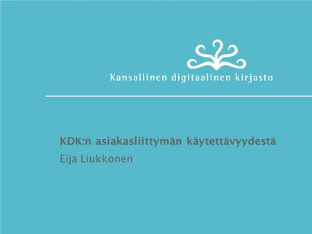 KDK:n asiakasliittymän käytettävyydestä Eija Liukkonen.