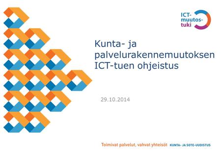 Kunta- ja palvelurakennemuutoksen ICT-tuen ohjeistus 29.10.2014.