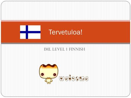 IML LEVEL 1 FINNISH Tervetuloa!. Tavoite Introduce new words for transport and traffic signs Role-play Review directions Learn how to hire a car.