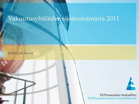 Vakuutusyhtiöiden sijoitustoiminta 2011 Julkaisun kuvat.