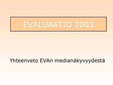 EVALUAATIO 2003 Yhteenveto EVAn medianäkyvyydestä.