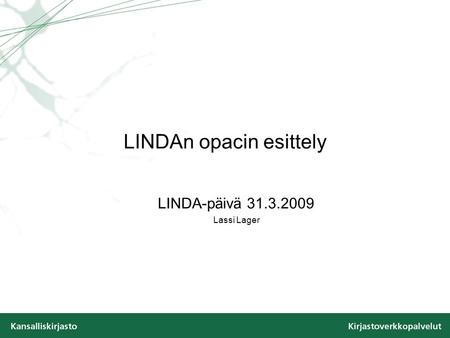 LINDAn opacin esittely LINDA-päivä 31.3.2009 Lassi Lager.